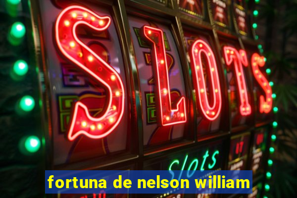 fortuna de nelson william